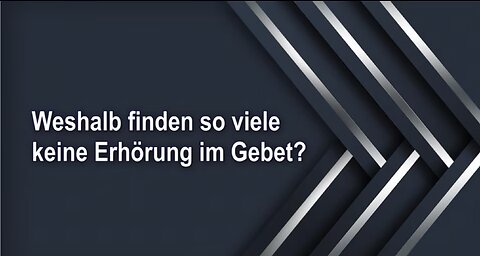 Weshalb finden so viele keine Erhörung im Gebet?