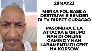 28MAY23 MERKA FOLBASE A DESTRUWI E SENDER DI TV DIRECT CURACAO PASOMBRA E LA ATTACKA E GRUPO NAN DI