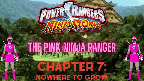 Ninja Storm: The Pink Ninja Ranger - Chapter 7: Nowhere To Grow