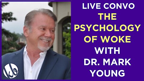 The Psychology of Woke with Dr. Mark Young