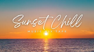 Sunset Chill Music Mix Tape / Soothing Music/ Calming Music.