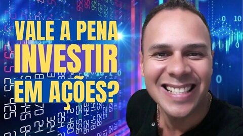 VALE A PENA INVESTIR EM AÇÕES? PROSPERIDADE EM SUA VIDA