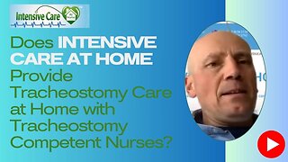 Does INTENSIVE CARE AT HOME Provide Tracheostomy Care at Home with Tracheostomy Competent Nurses?