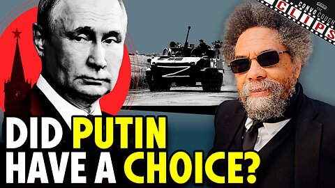 Did Putin Have A Reasonable Choice To Invade Ukraine? w/ Dr. Cornel West