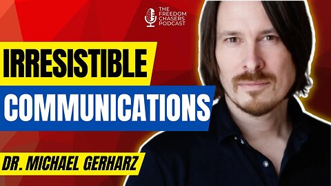 Irresistible Communication: Mastering Communication with Dr. Michael Gerharz