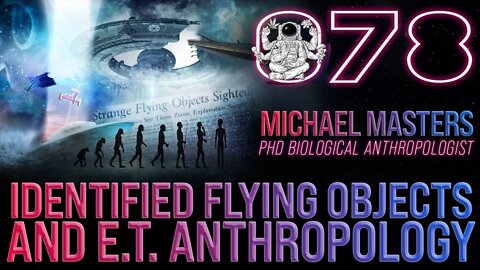 Identified Flying Objects and E.T. Anthropology | Michael Paul Masters | Far Out With Faust Podcast