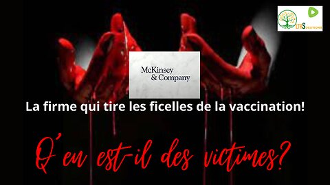 McKinsey & Cie; La firme qui tire les ficelles de la vaccination! - Qu'en est-il des victimes?