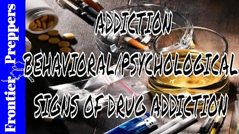 ADDICTION - BEHAVIORAL/PSYCHOLOGICAL SIGNS OF DRUG ADDICTION