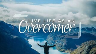 Live Life As An Overcomer