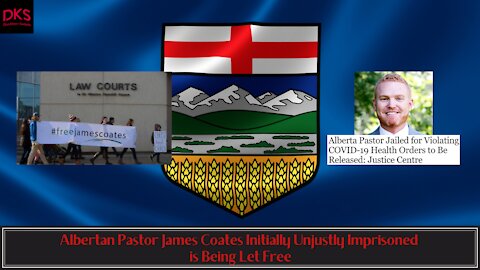 Albertan Pastor James Coates Initially Unjustly Imprisoned is Being Let Free