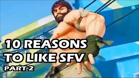 10 Reasons to Like Street Fighter 5 (part 2)
