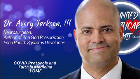 COVID Protocols and Faith in Medicine; Avery Jackson, MD | United For Healthcare Summit 2022