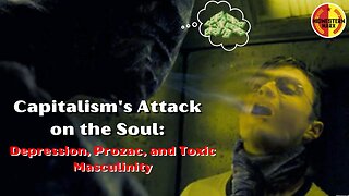 Capitalism's Attack on the Soul | Depression, Prozac, and Toxic Masculinity