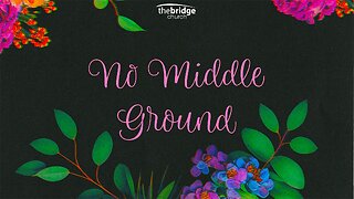 No Middle Ground - Pastor Tony Montes