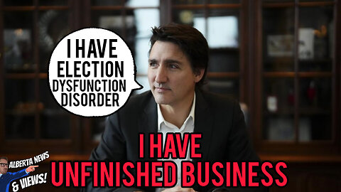 UNBELIEVABLE- Justin Trudeau says UNFINISHED BUSINESS driving him to run again in election.