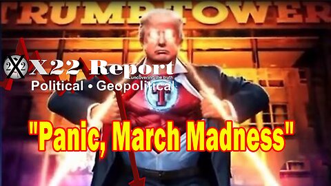 X22 Report - [DS] Election Rigging Comes Into Focus, Panic, March Madness, Patriots Have The Conn