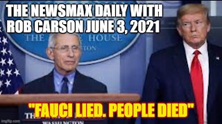 THE NEWSMAX DAILY WITH ROB CARSON JUNE 3, 2021. FAUCI LIED. PEOPLE DIED.