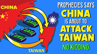 Prophecies Say China is About to Attack Taiwan - No Kidding - 02/19/2024
