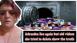 Adrasdea lies again but old videos she tried to delete show the truth.