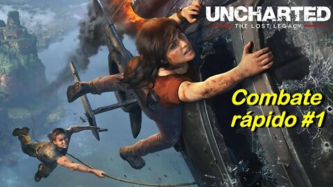 The Lost Legacy - Combate Rápido #1 - Uncharted 4