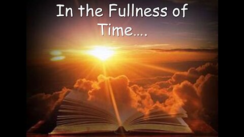 FULLNESS OF TIME