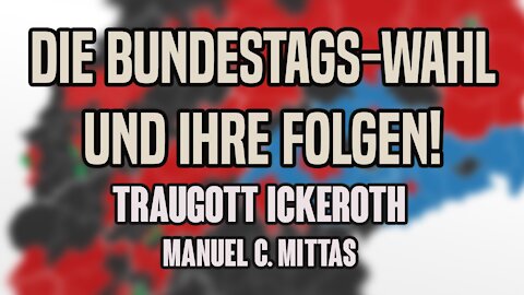 DIE BUNDESTAGSWAHL UND IHRE FOLGEN! ++ mit Traugott Ickeroth & Manuel C. Mittas