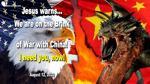 We are on the Brink of War with China... I need you, now! ❤️ Warning from Jesus Christ