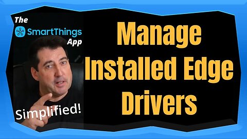 Manage Installed Edge Drivers - The SmartThings App Simplified