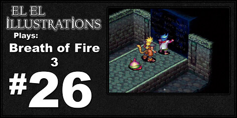 El El Plays Breath of Fire 3 Episode 26: Parents Just Don't Understand