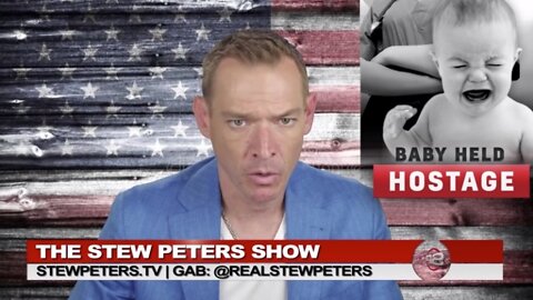 Stew Peters Show 5/27/22 - Baby-Snatching Nurse Hold Newborn Hostage