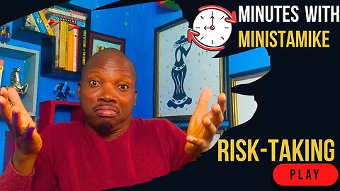 RISK-TAKING - Minutes With MinistaMike, FREE COACHING