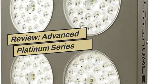 Review: Advanced Platinum Series P300 300w 12-band LED Grow Light - DUAL VEGFLOWER FULL SPECTR...