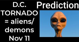 Prediction - D.C. TORNADO = ALIENS / DEMONS INVASION Nov 3