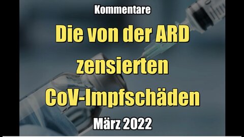 Kommentare in der Mediathek: Die von der ARD zensierten CoV-Impfschäden (März 2022)