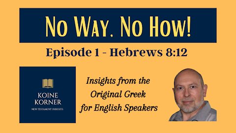 No Way, No How! - Ep. 1, Hebrews 8:12