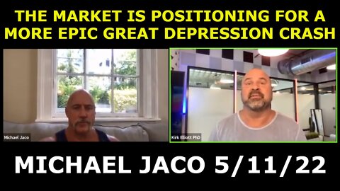 MICHAEL JACO 5/11/22 - THE MARKET IS POSITIONING FOR A MORE EPIC GREAT DEPRESSION CRASH