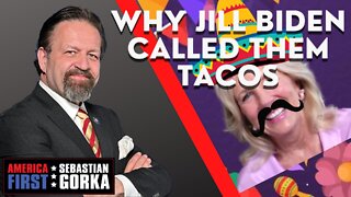 Why Jill Biden called them Tacos. Sebastian Gorka on AMERICA First