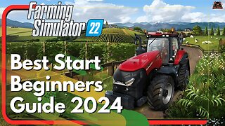 Getting a Good Start in Farming SImulator 22 - Beginners Guide