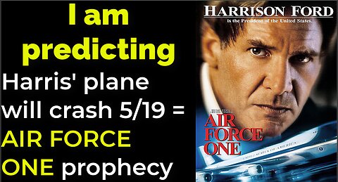 I am predicting: Harris' plane will crash May 19 = AIR FORCE ONE prophecy