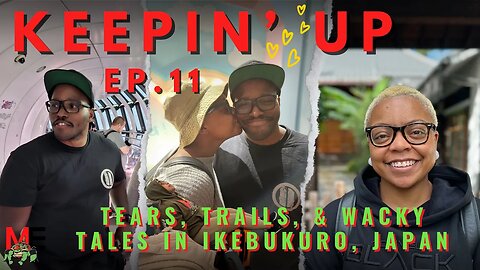 Keepin' Up Ep.11: Tears, Trails, & Wacky Tales in Ikebukuro, Japan
