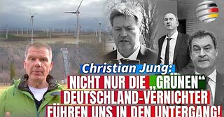 Christian Jung: Nicht nur die "grünen" Deutschland-Vernichter führen uns in den Untergang!
