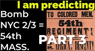 PART 3 - I am predicting: Bomb in NYC on Feb 3 = 54th MASS. CIVIL WAR PROPHECY