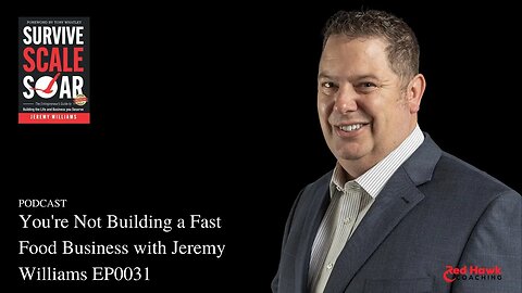 REAL Talk: You're Not Building a Fast Food Business with Jeremy Williams EP0031 | Survive Scale Soar