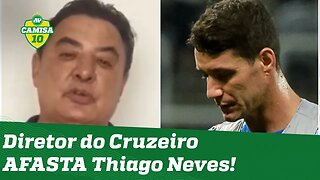 FIM DA LINHA! Diretor do Cruzeiro SE REVOLTA com atitude de Thiago Neves e AFASTA o jogador!