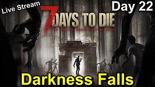 7 Days to Die Darkness Falls Day 22 Live Stream