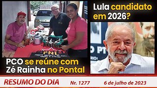 PCO se reúne com Zé Rainha no Pontal. Lula candidato em 2026? - Resumo do Dia nº 1277 - 6/7/23