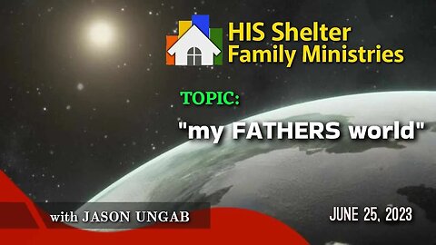 vLog #23 My Fathers World | Speaker JASON UNGAB | JUNE 25, 2023 | Sunday