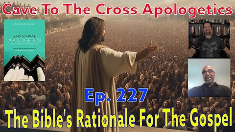The Bible's Rationale For The Gospel - Ep.227 - Apologetics By John Frame - Proving The Gospel - Pt2