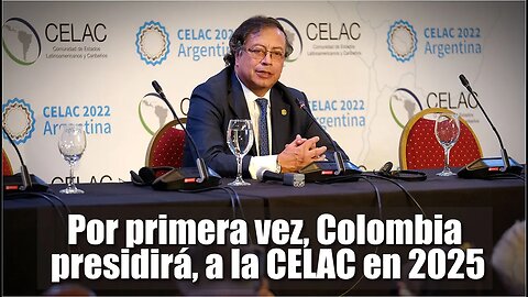 🎥Colombia presidirá la Comunidad de Estados Latinoamericanos y Caribeños (CELAC) desde 2025👇👇