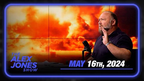 The Alex Jones Show THURSDAY FULL SHOW 5/16/24
